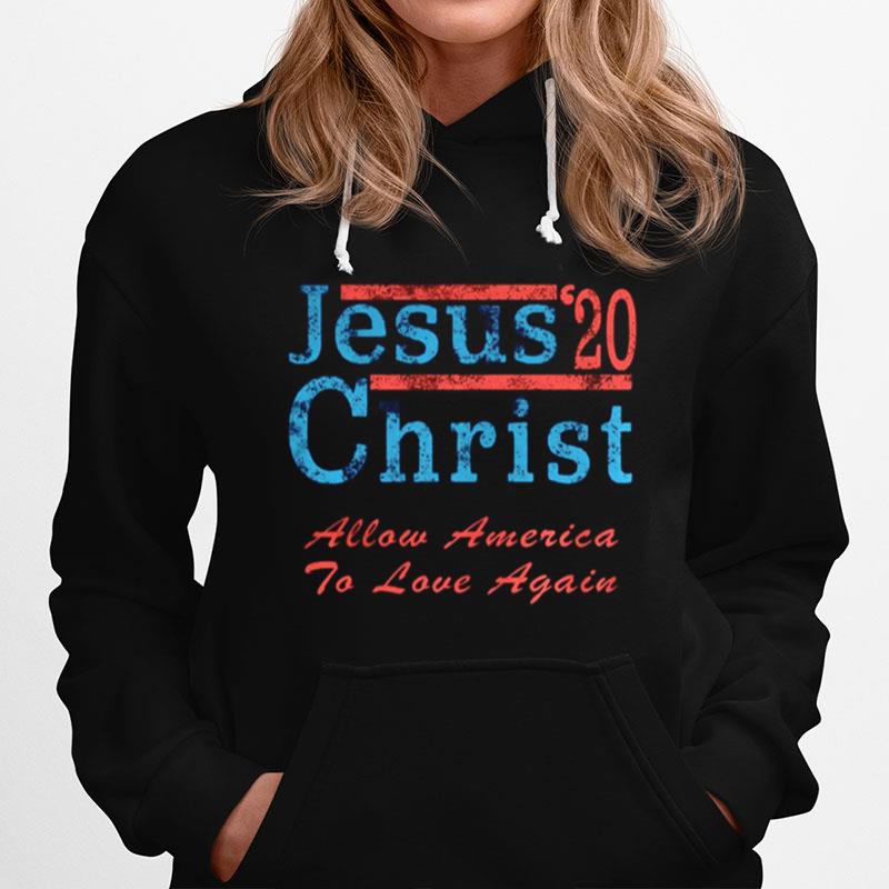 Jesus Christ 20 Allow America To Love Again Hoodie