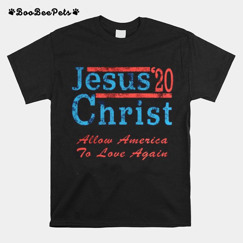 Jesus Christ 20 Allow America To Love Again T-Shirt