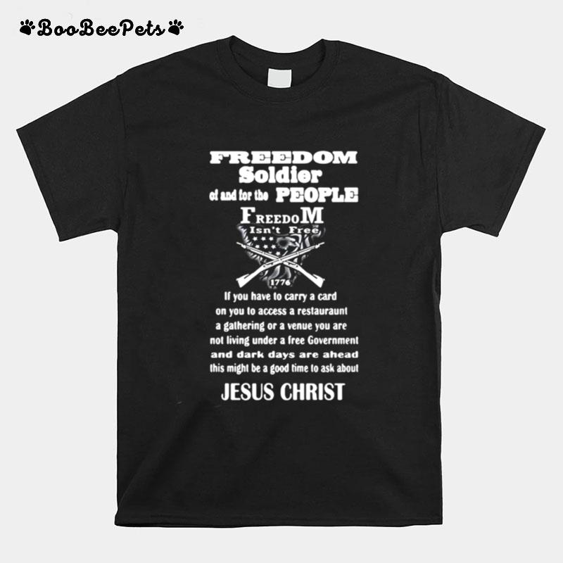 Jesus Christ Freedom Soldier Of And For The People Freedom Isnt Free 1776 T-Shirt