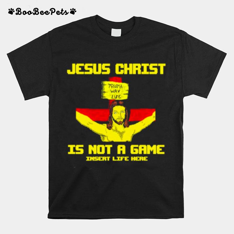 Jesus Christ Is Not A Game T-Shirt