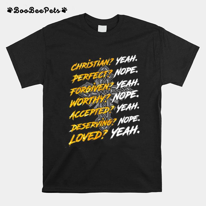 Jesus Christian Yeah Perfect Nope Forgiven Yeah Worthy Nope T-Shirt