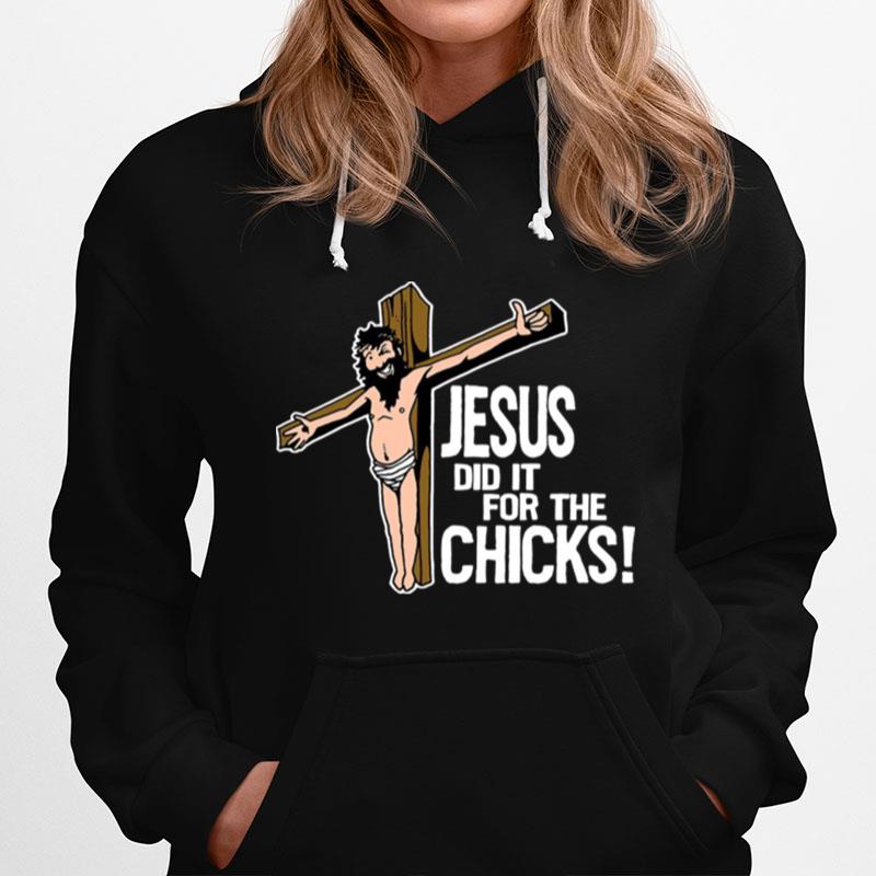 Jesus Did It For The Chicks Hoodie