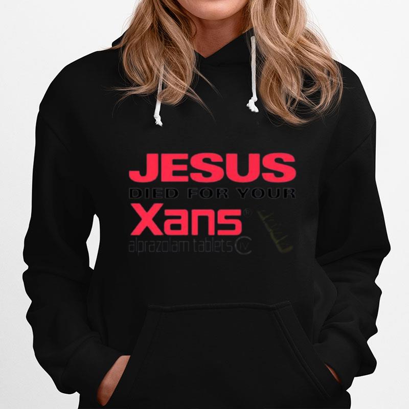 Jesus Died For Your Xans Hoodie