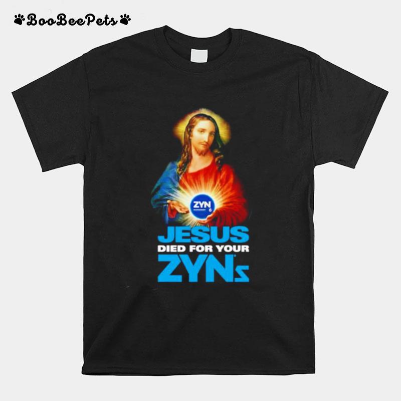 Jesus Died For Your Zyns T-Shirt