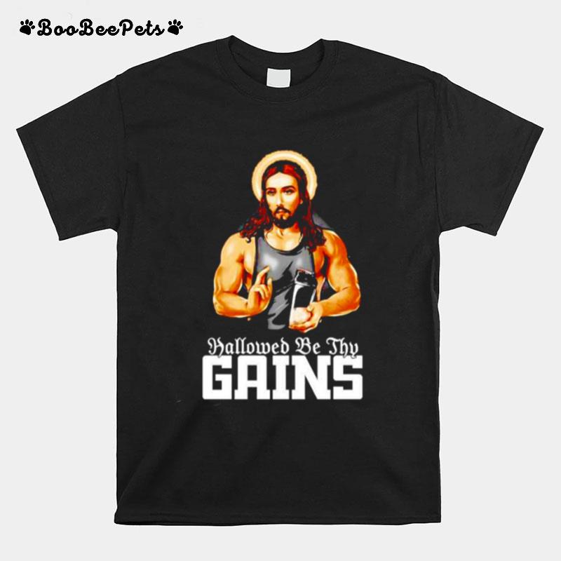 Jesus Hallowed Be Thy Gains T-Shirt