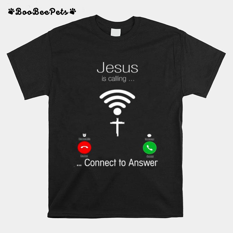 Jesus Is Calling Connect To Answer T-Shirt