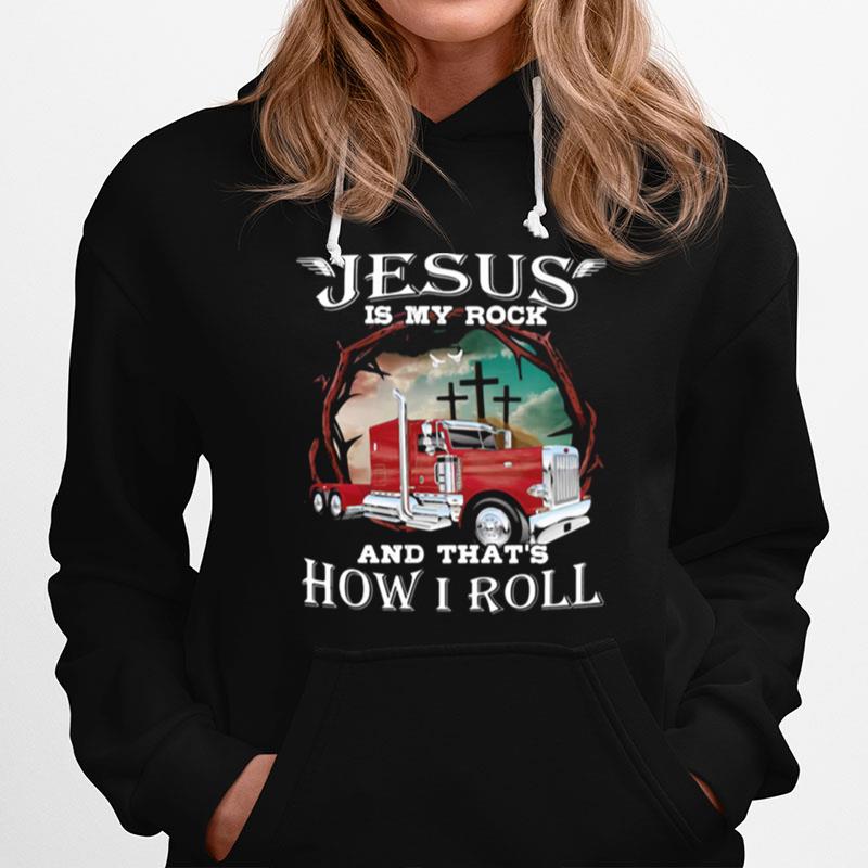 Jesus Is My Rock And Thats How I Roll Truck Driver Hoodie