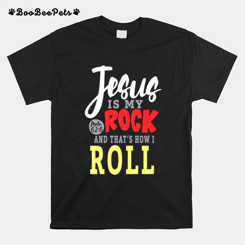 Jesus Is My Rock And Thats How I Roll T-Shirt