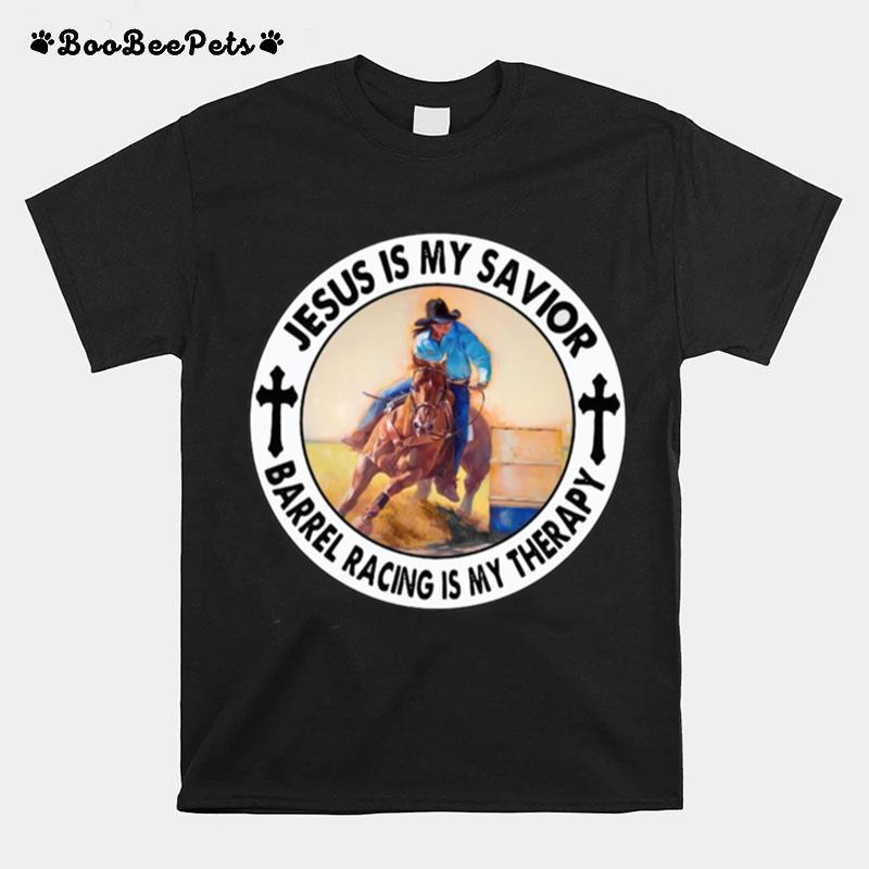 Jesus Is My Savior Barrel Racing Is My Therapy T-Shirt