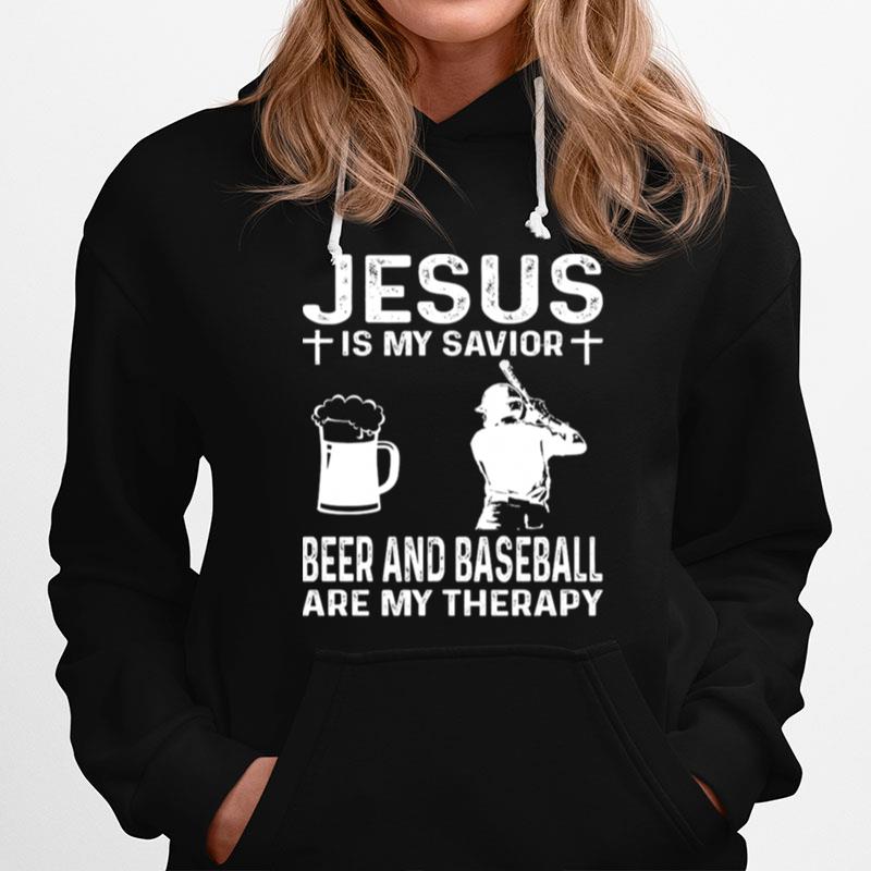 Jesus Is My Savior Beer And Baseball Are My Therapy Hoodie