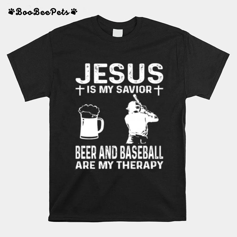 Jesus Is My Savior Beer And Baseball Are My Therapy T-Shirt