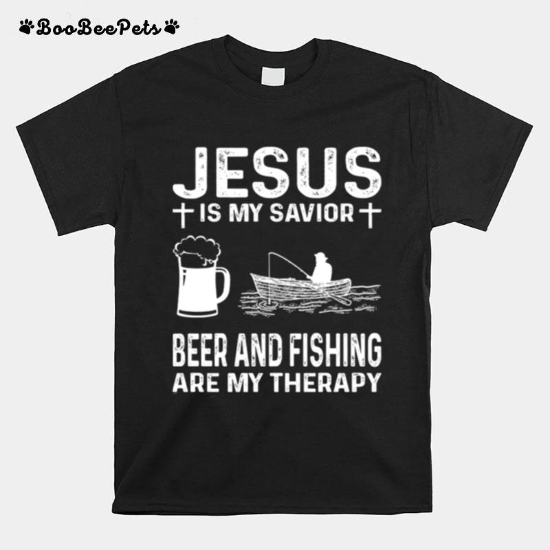 Jesus Is My Savior Beer And Fishing Are My Therapy T-Shirt