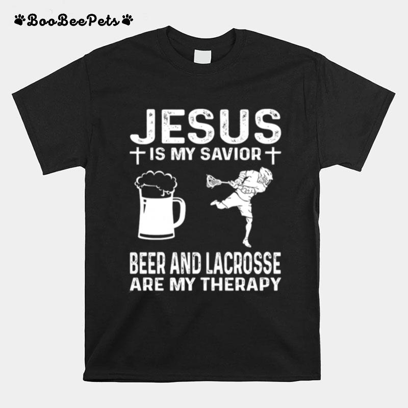 Jesus Is My Savior Beer And Lacrosse Are My Therapy T-Shirt