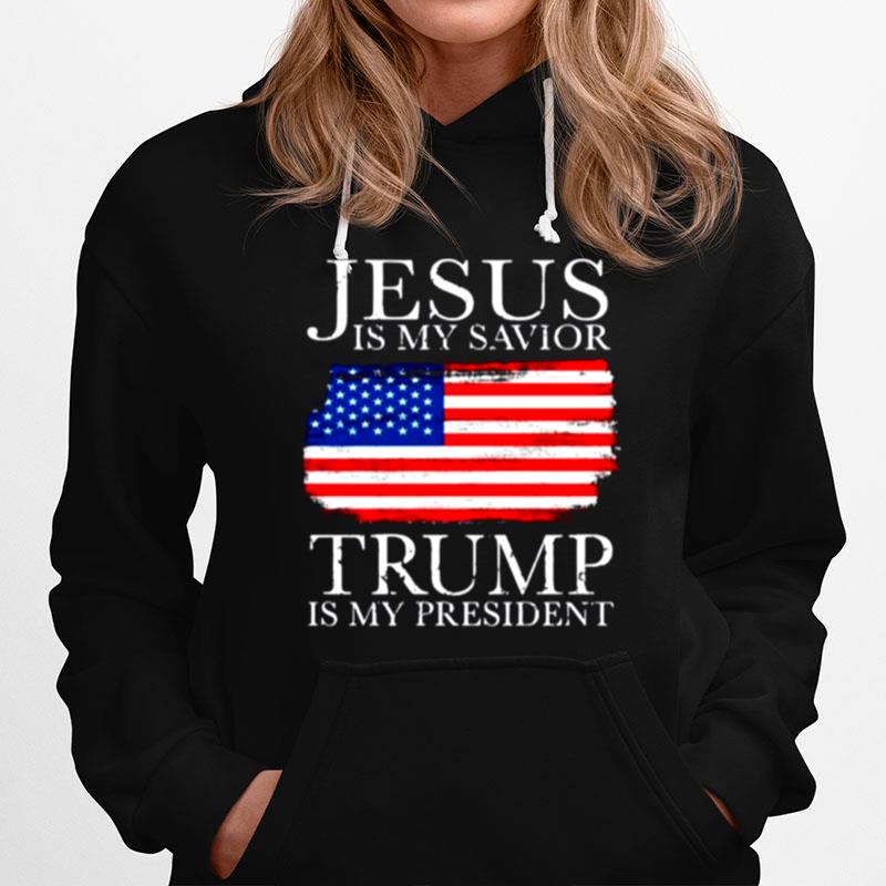 Jesus Is My Savior Trump Is My President With American Flag Hoodie