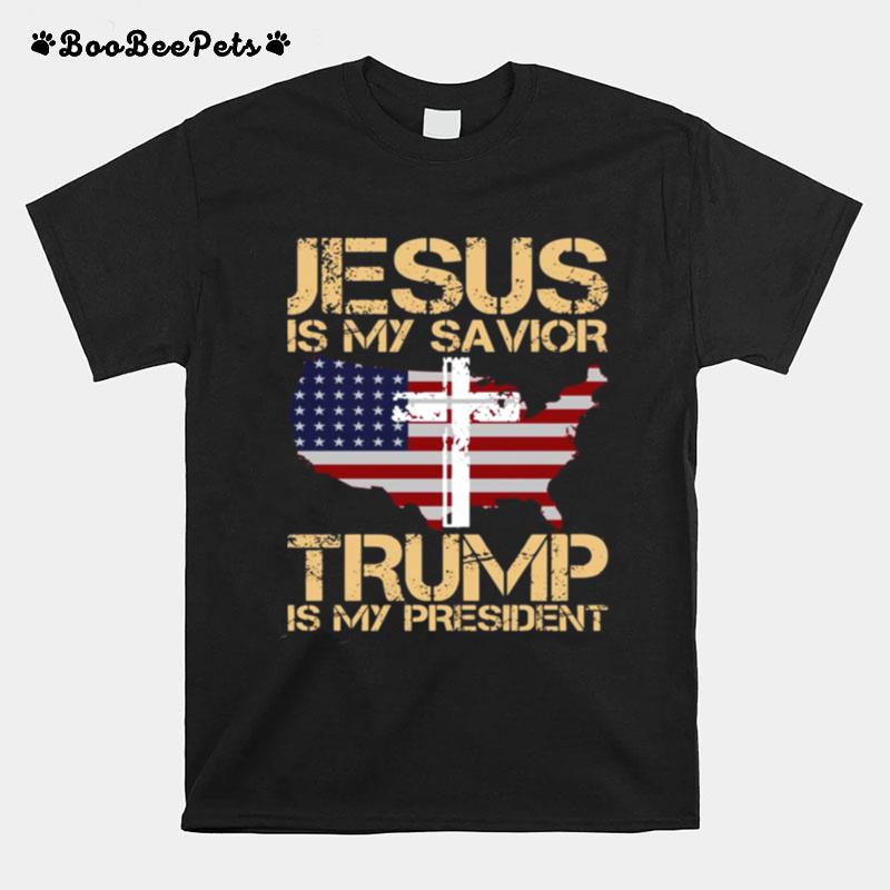 Jesus Is My Savior Trump Is My President T-Shirt