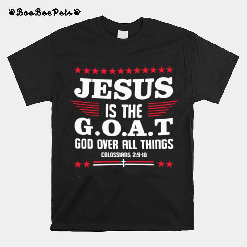 Jesus Is The Goat God Over All Things Colossians 2 9 10 T-Shirt