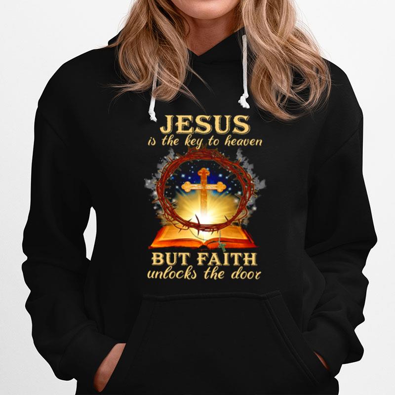 Jesus Is The Key To Heaven But Faith Unlocks The Door Hoodie