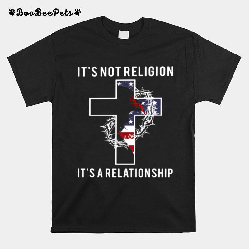 Jesus Its Not Religion Its A Relationship American Flag T-Shirt