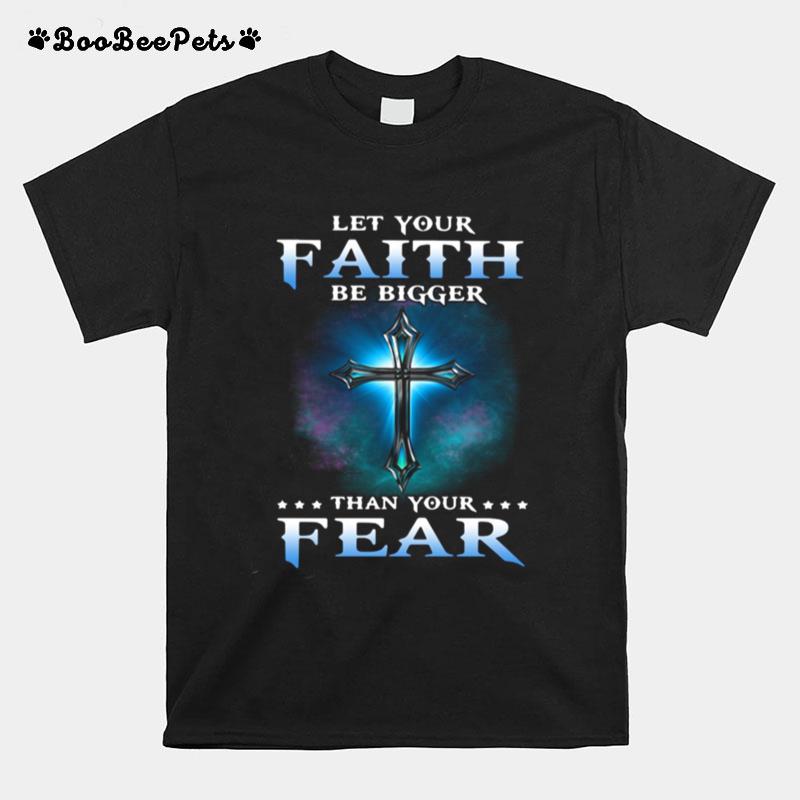 Jesus Let Your Faith Than Your Fear T-Shirt