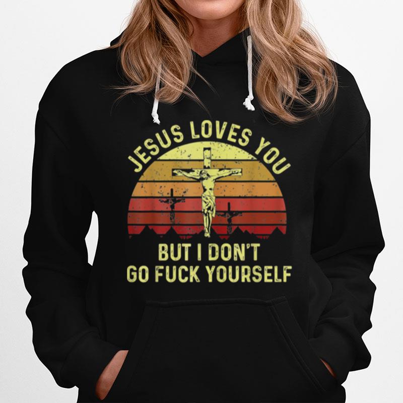 Jesus Love You But I Dont Go Yourself Christian Hoodie