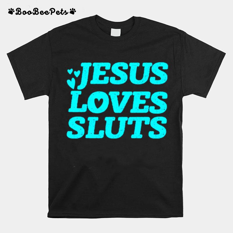 Jesus Loves Sluts T-Shirt