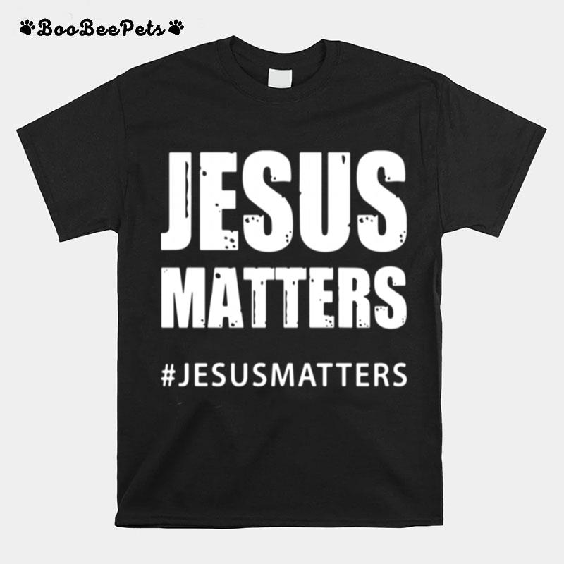 Jesus Matters Jesusmatters T-Shirt