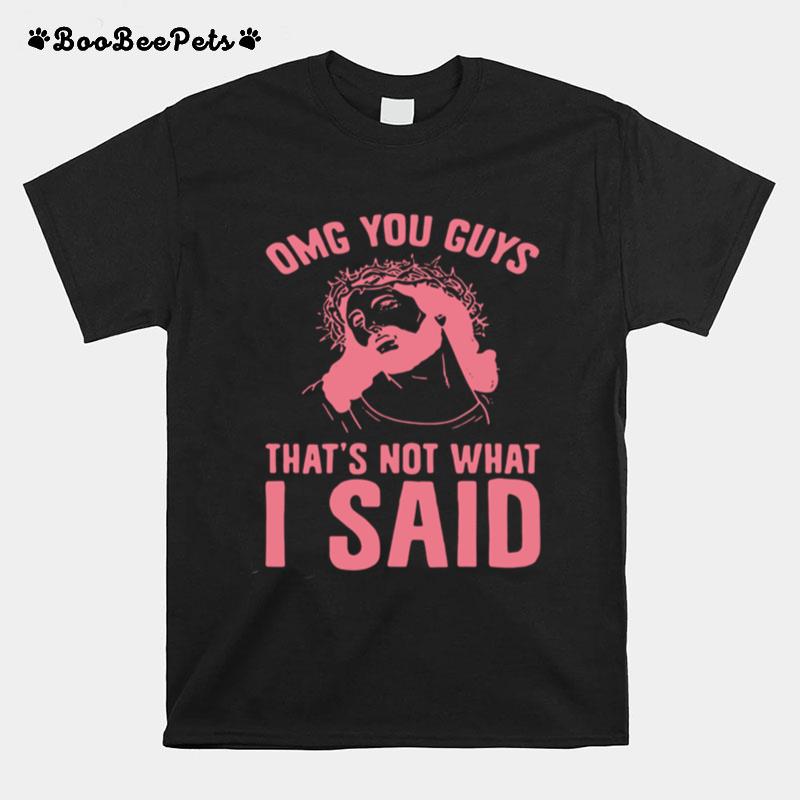 Jesus Omg You Guys Thats Not What I Said T-Shirt