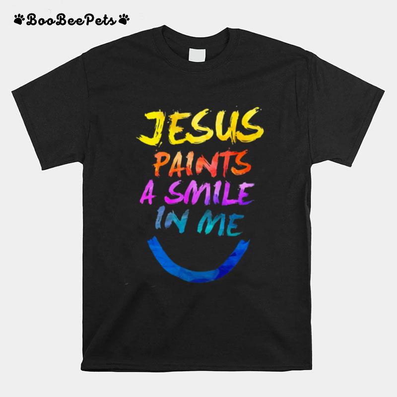 Jesus Paints A Smile In Me T-Shirt