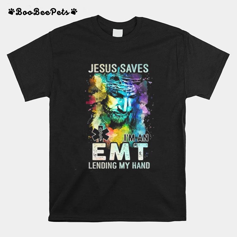 Jesus Saves Im An Emt Lending My Hand T-Shirt