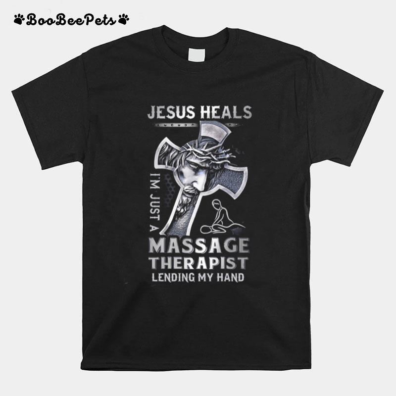 Jesus Saves Im Just A Massage Therapist Lending My Hand T-Shirt