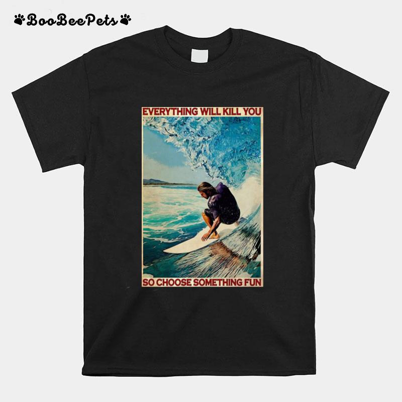 Jesus Surfing Everything Will Kill You So Choose Something Fun T-Shirt