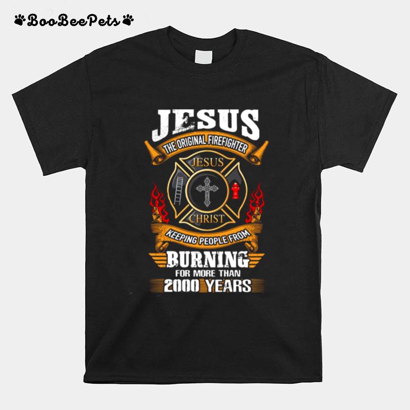 Jesus The Original Firefighter Jesus Christ Keeping People From T-Shirt