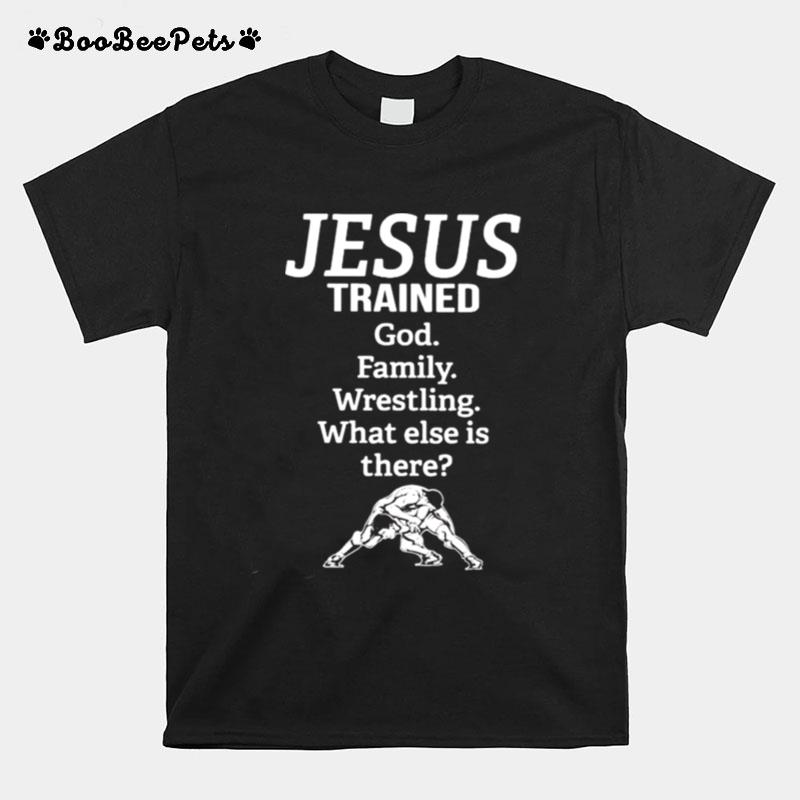 Jesus Trained God Family Wrestling What Else Is There T-Shirt