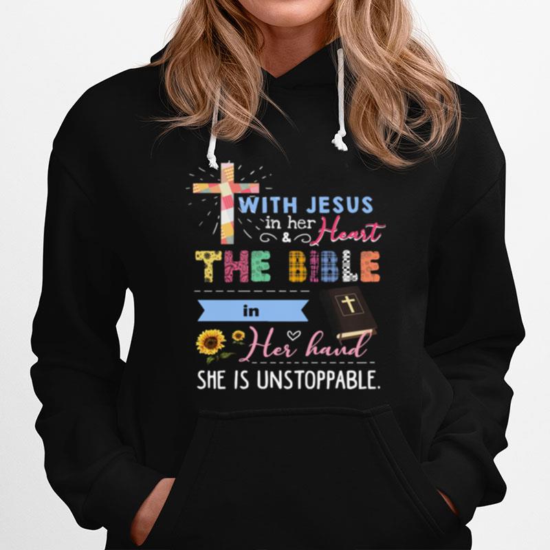 Jesus With Jesus In Her And Heart The Bible In Her Hand She Is Unstoppable Hoodie