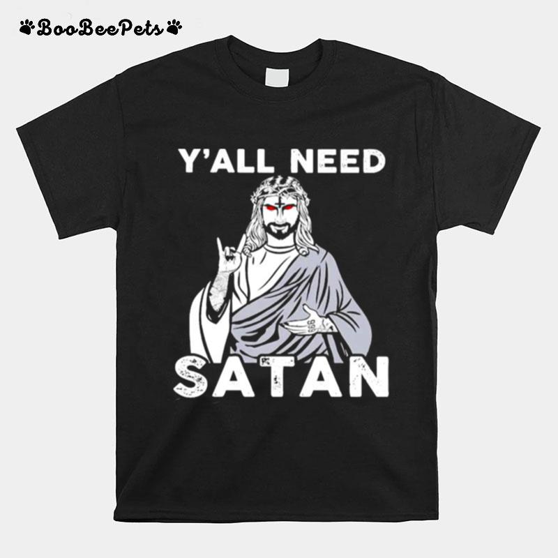 Jesus Yall Need Satan T-Shirt