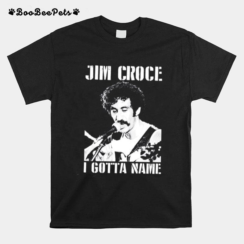 Jim Croce I Gotta Name T-Shirt