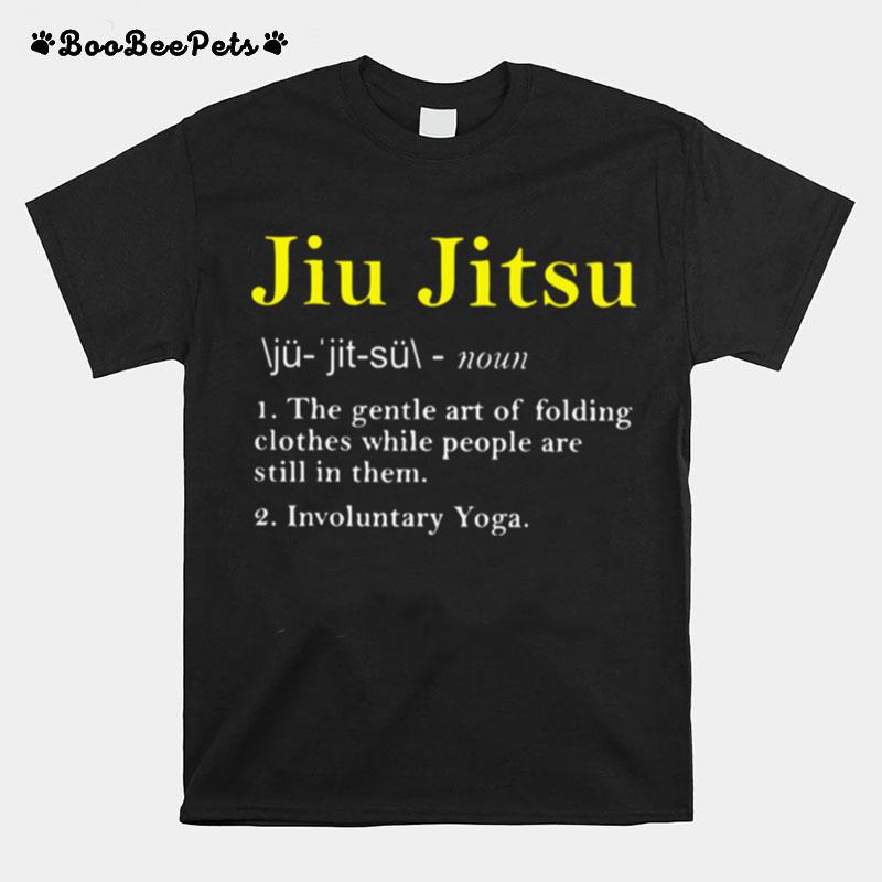 Jiu Jitsu The Gentle Art Of Folding Clothes While People Are Still In Them T-Shirt