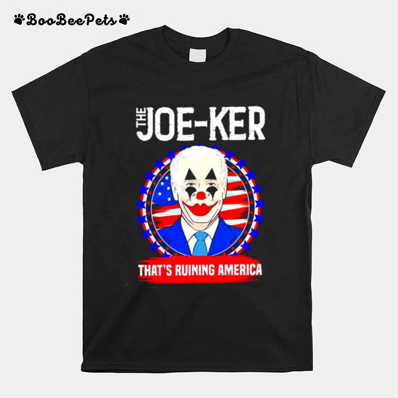 Joe Biden Clown The Joe Ker Thats Ruining American T-Shirt