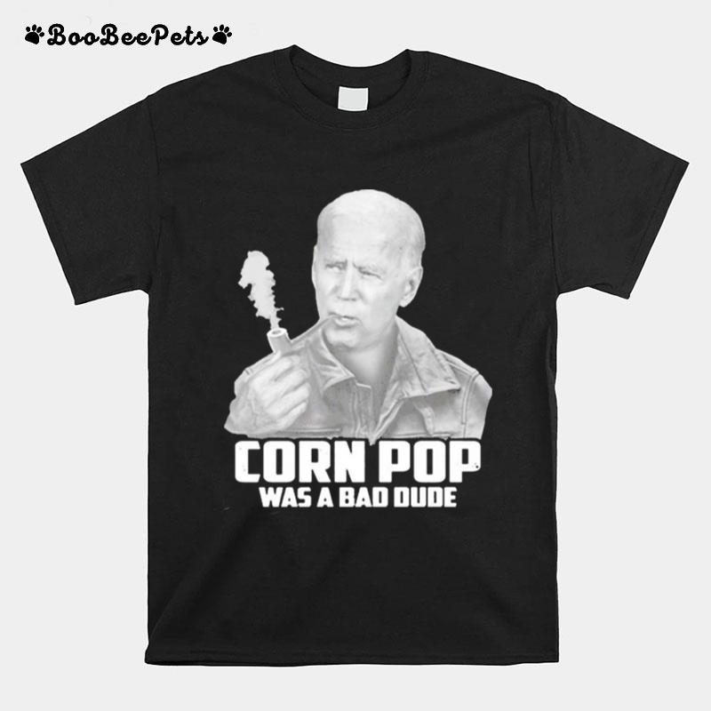 Joe Biden Corn Pop Was A Bad Dude T-Shirt