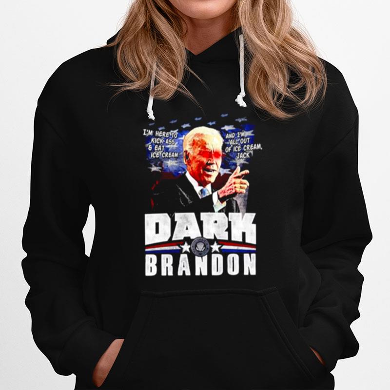 Joe Biden Dark Brandon Im Here To Kick Ass And Eat Ice Cream Hoodie