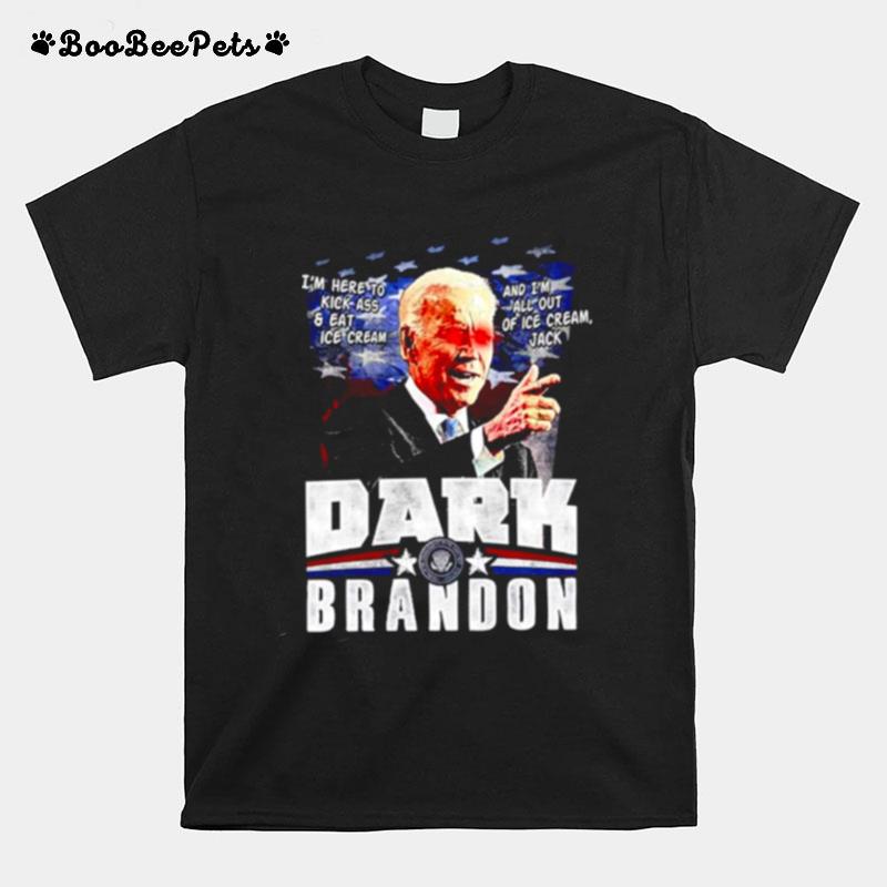 Joe Biden Dark Brandon Im Here To Kick Ass And Eat Ice Cream T-Shirt