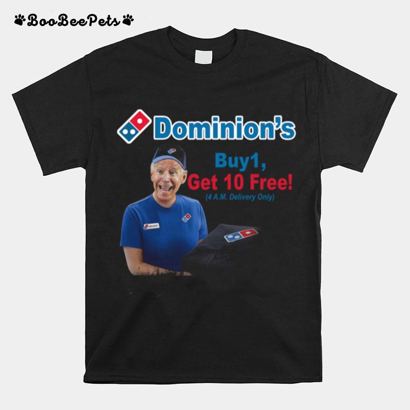 Joe Biden Dominions Buy 1 Get 10 Free 4Am Delivery Only T-Shirt