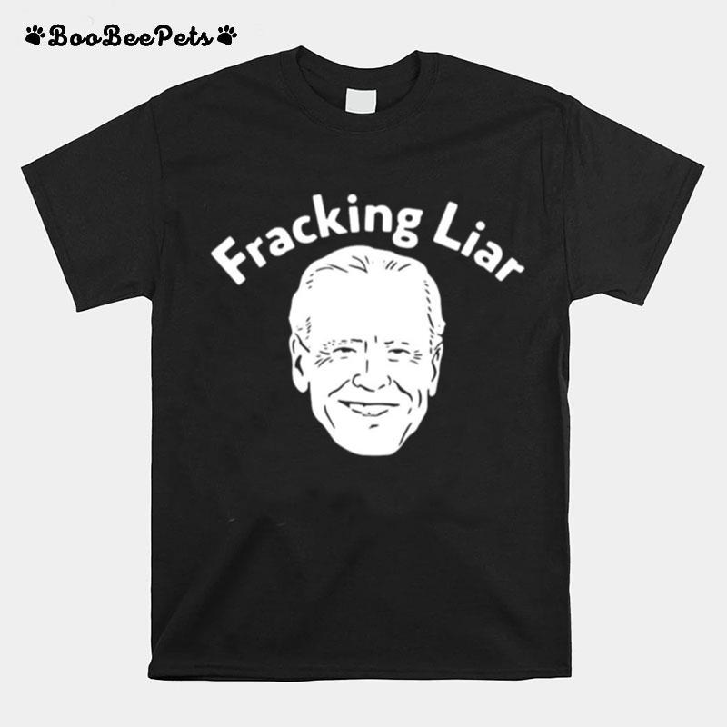 Joe Biden Fracking Liar T-Shirt