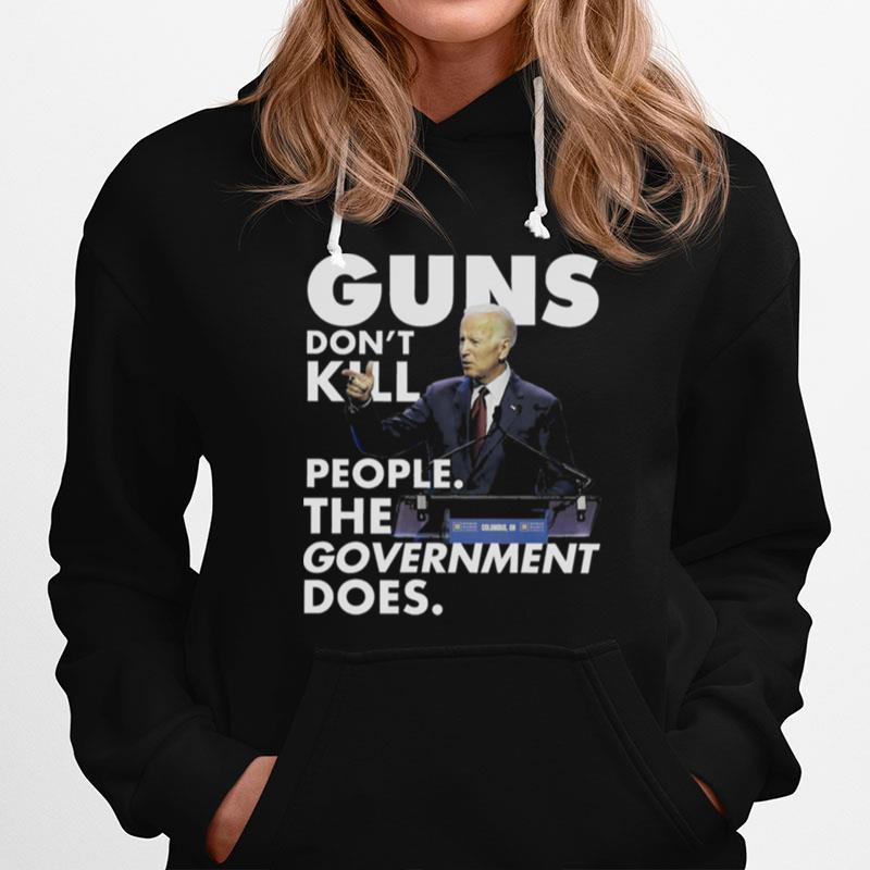 Joe Biden Guns Dont Kill People The Government Doers Hoodie