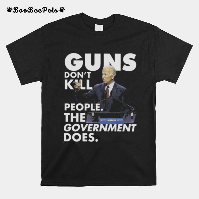 Joe Biden Guns Dont Kill People The Government Doers T-Shirt
