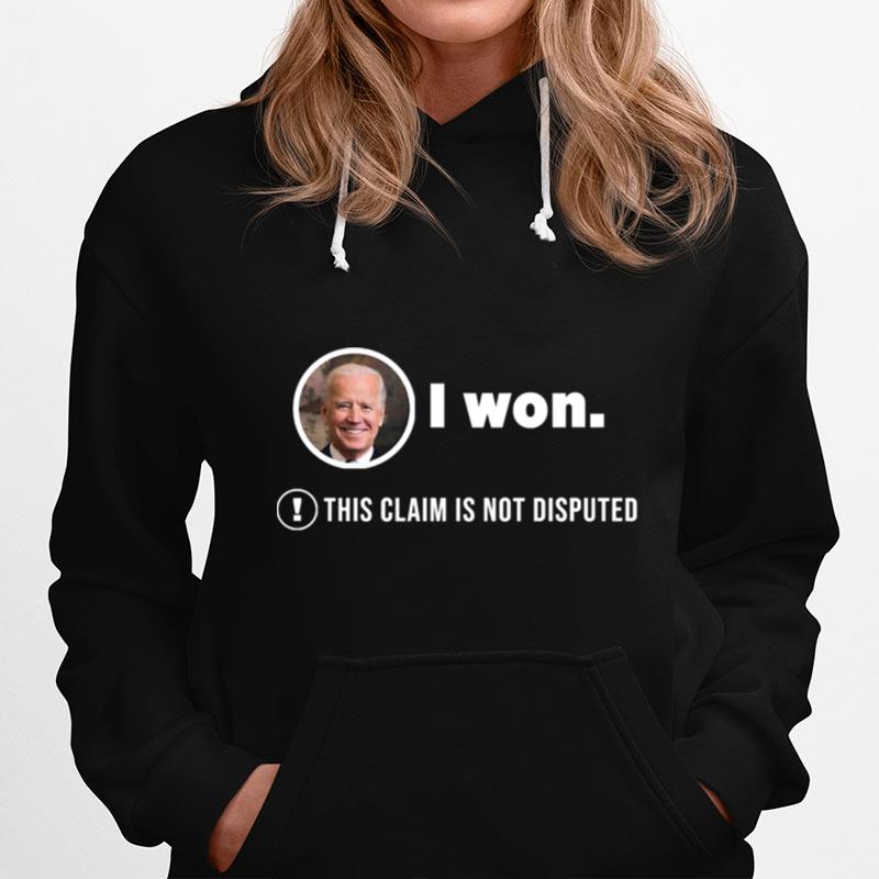 Joe Biden I Won This Claim Is Not Disputed President Hoodie