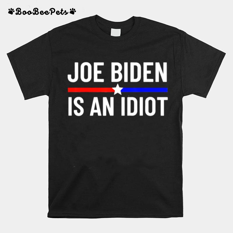 Joe Biden Is An Idiot Vote For Trump 2024 Election T-Shirt