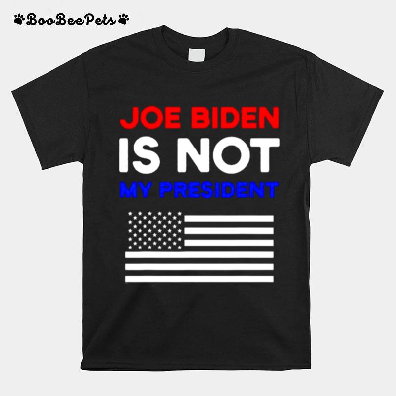 Joe Biden Is Not My President American Flag T-Shirt