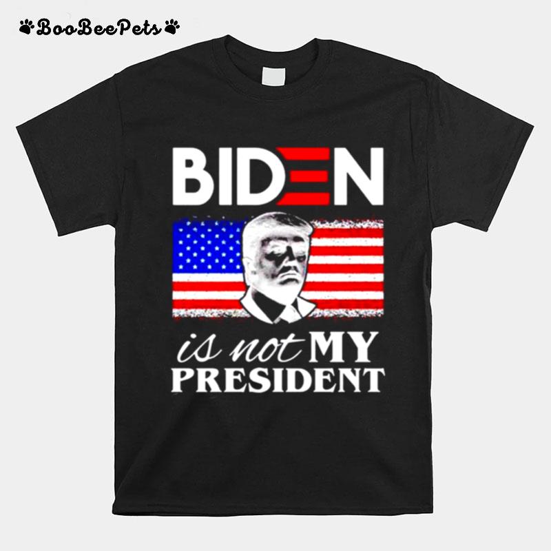 Joe Biden Is Not My President American T-Shirt