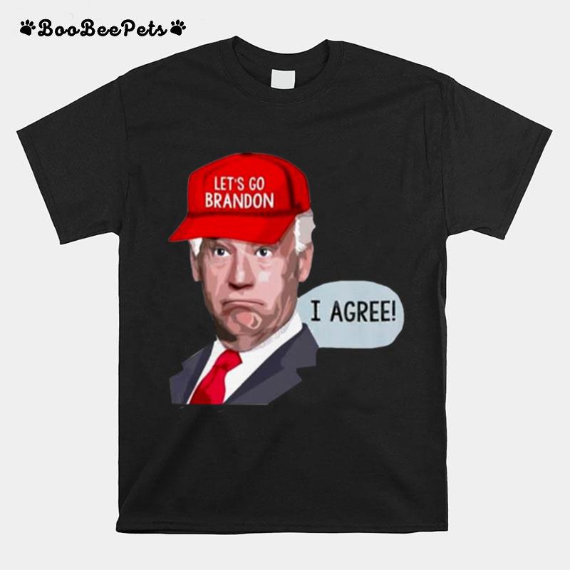 Joe Biden Meme Lets Go Brandon I Agree T-Shirt